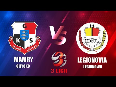 MAMRY GIŻYCKO VS. LEGIONOVIA LEGIONOWO | START GODZ. 16:00