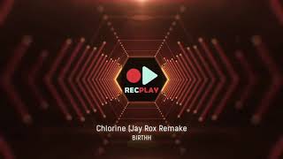 BIRTHH - Chlorine (Jay Rox Remake)