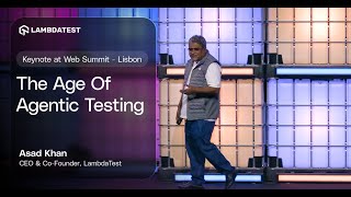 Keynote at Web Summit Lisbon: The Age of Agentic Testing | Asad Khan