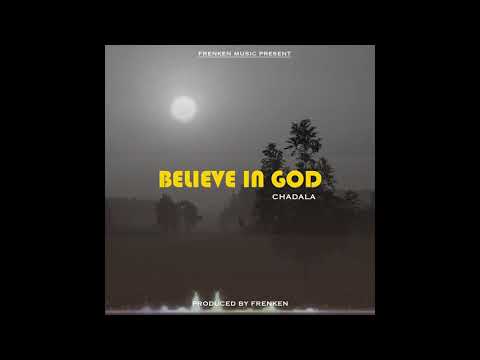 Chadala Worldwide_Believe In God(Official Audio Video)