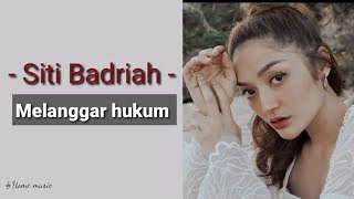 Download lagu Melanggar hukum - Siti Badriah (Lirik lagu) mp3