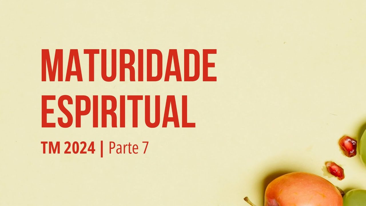 MATURIDADE ESPIRITUAL - #07