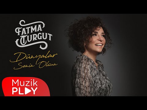 Fatma Turgut - Dünyalar Senin Olsun (Official Audio)