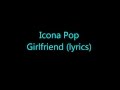Icona Pop Girlfriend Lyrics