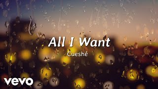Cueshé - All I Want [Lyric Video]