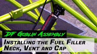 DF Goblin Assembly - Installing the Fuel Filler Neck, Vent and Cap
