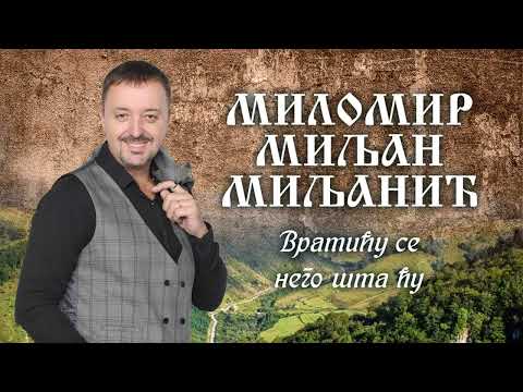 Milomir Miljanic Miljan - Vraticu se nego sta cu