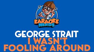 George Strait - I Wasn't Fooling Around (Karaoke)