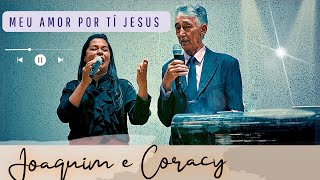 Meu Amor Por Tí Jesus -Joaquim e Coracy