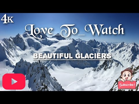Most Stunning Glaciers in the World  || LOVE_To_WATCH 4K VIDEOS || LAND OF ICE 4K,Beauty of Glacier