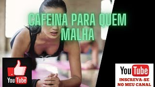efeitos da cafeina para quem malha