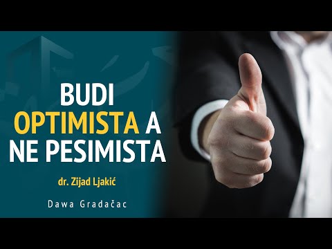 BUDI OPTIMISTA A NE PESIMISTA - dr. Zijad Ljakić