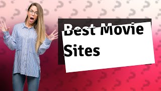 Which is the best free movie download site?