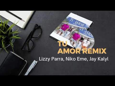 TU AMOR REMIX   Lizzy Parra, Niko Eme, Jay Kalyl