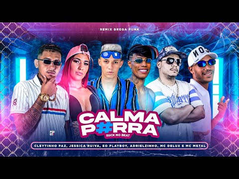 ADRIELZINHO, CLEYTINHO PAZ, MC PLAYBOY, MC METAL, JESSICA RUIVA E MC DELUX - CALMA P#RRA