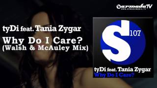 tyDi feat. Tania Zygar - Why Do I Care (Walsh & McAuley Mix)