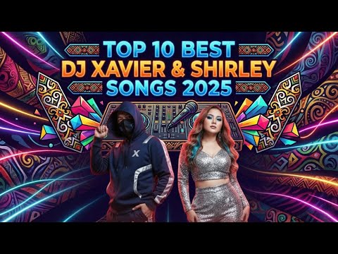 TOP 10 BEST DJ XAVIER & SHIRLEY 2025 SONGS (COUNTDOWN)