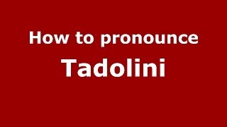 How to pronounce Tadolini