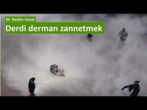 Derdi derman zannetmek [M. Nedim Hazar]