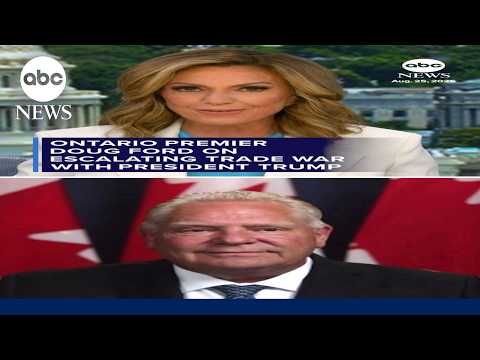 Ontario Premier Doug Ford on escalating trade war with President Trump