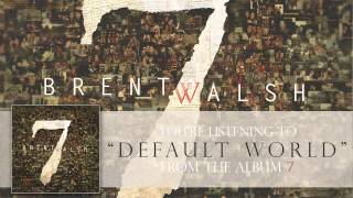 Brent Walsh - "Default World"