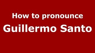 How to pronounce Guillermo Santo