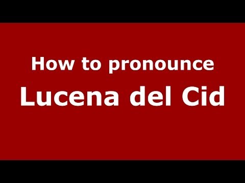 How to pronounce Lucena del Cid (Spanish/Spain) - PronounceNames.com