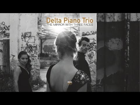 Delta Piano Trio – THE MIRROR WITH THREE FACES