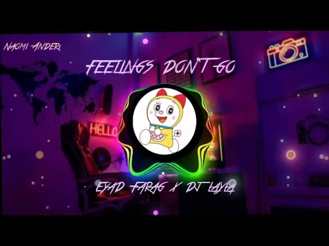 EYAD FARAG X DJ LAYLA - FEELINGS DON'T GO (REMIX)