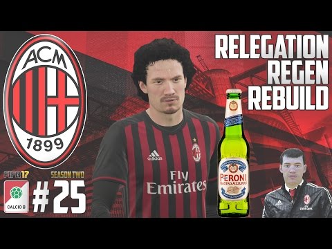 PERONI TIME   - Relegation Regen Rebuild - Fifa 17 AC Milan Career Mode - Episode 25