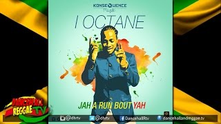 I-Octane - Jah A Run Bout Yah ▶KonseQuence Muzik ▶Reggae 2016