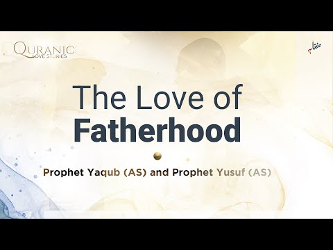 The Love of Fatherhood - Prophet Yaqub and Prophet Yusuf (AS)