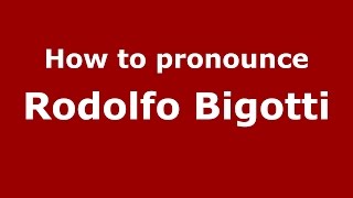 How to pronounce Rodolfo Bigotti