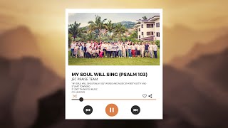My Soul Will Sing (Psalm 103)