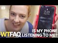 Is my phone secretly listening to me? | WTFAQ | ABC TV + iview