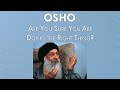 OSHO Are You Sure You Are Doing The Right Thing