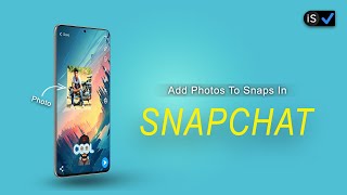 How to Add Photos to Snaps in Snapchat
