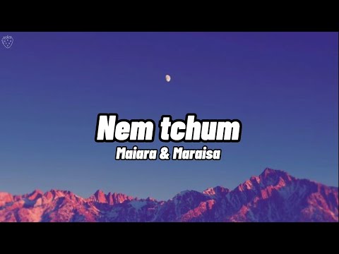 Maiara & Maraisa - Nem Tchum (Letra)