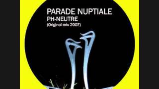 Ph-Neutre _ Parade Nuptiale (Original Mix 2007).wmv