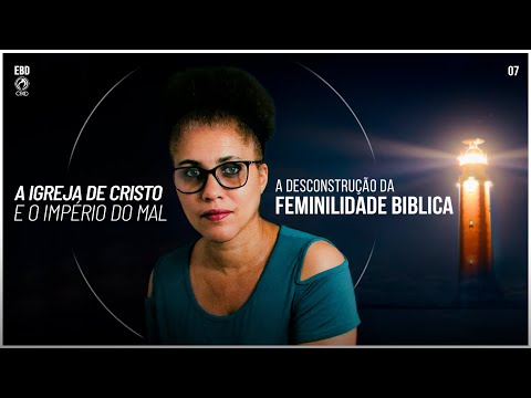 Lição 07 A Desconstrução da Feminilidade  Bíblica | 3° Trimestre de 2023 | ADULTOS