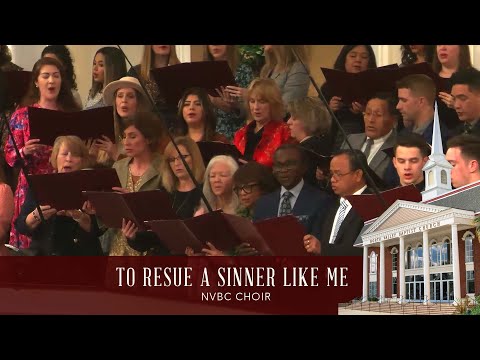 "To Rescue a Sinner Like Me" - NVBC Choir
