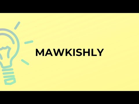 What is the meaning of the word MAWKISHLY?