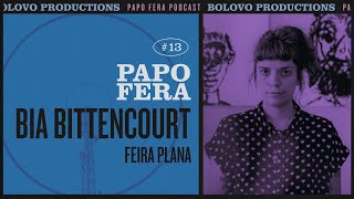 Podcast Papo Fera #13 com Bia Bittencourt