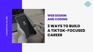 3 Ways to Build a Tiktok-Focused Career in Department of Web Design and Coding