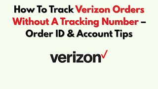 How To Track Verizon Orders Without A Tracking Number – Order ID & Account Tips