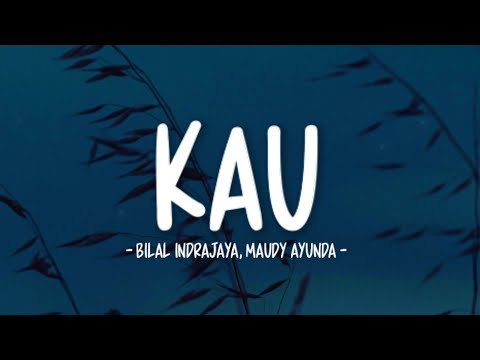 Bilal Indrajaya & Maudy Ayunda - Kau (Lirik Lagu)