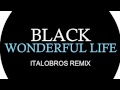 Black - Wonderful Life (ItaloBros remix) 