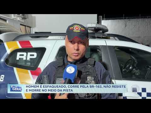 Homem é esfaqueado, corre pela BR-163 , não resiste e more no meio da pista