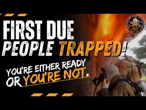 First Due, People Trapped! You're either ready or you're not.