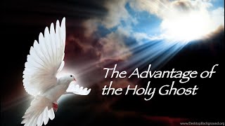 The Advantage of the Holy Ghost Pt. 2